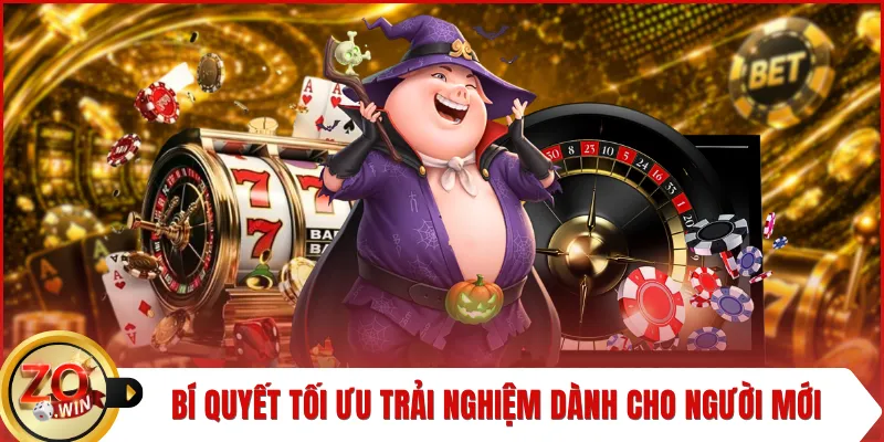 Bí quyết tối ưu trải nghiệm dành cho người mới