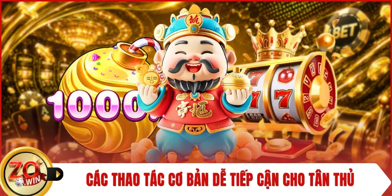 Các thao tác cơ bản dễ tiếp cận cho tân thủ