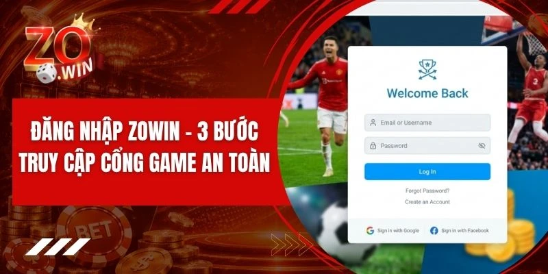 Đăng Nhập ZOWIN - 3 Bước Truy Cập Cổng Game An Toàn