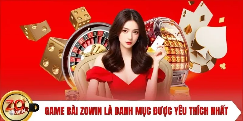 Game bài ZOWIN là danh mục được yêu thích nhất