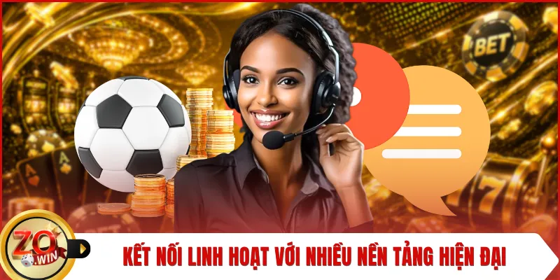 Kết nối linh hoạt với nhiều nền tảng hiện đại