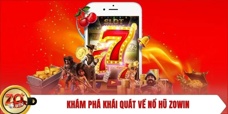 Khám phá khái quát về nổ hũ ZOWIN