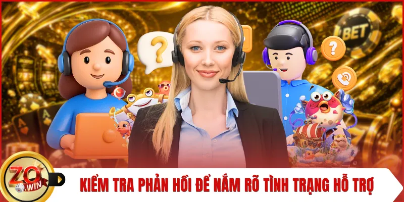 Kiểm tra phản hồi để nắm rõ tình trạng hỗ trợ