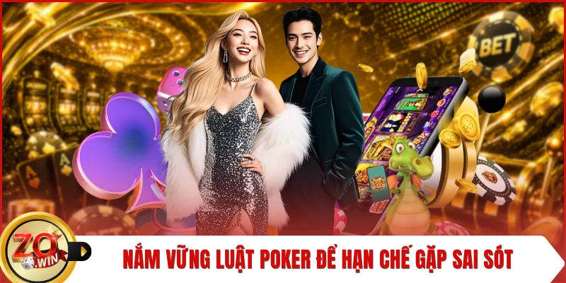 Nắm vững luật poker để hạn chế gặp sai sót