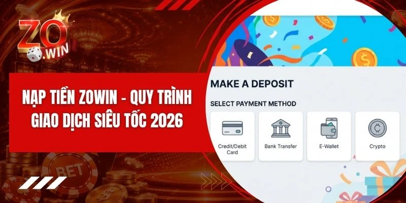 Nạp Tiền ZOWIN - Quy Trình Giao Dịch Siêu Tốc 2026