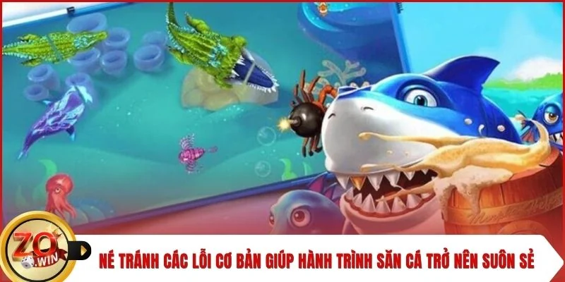 Né tránh các lỗi cơ bản giúp hành trình săn cá trở nên suôn sẻ