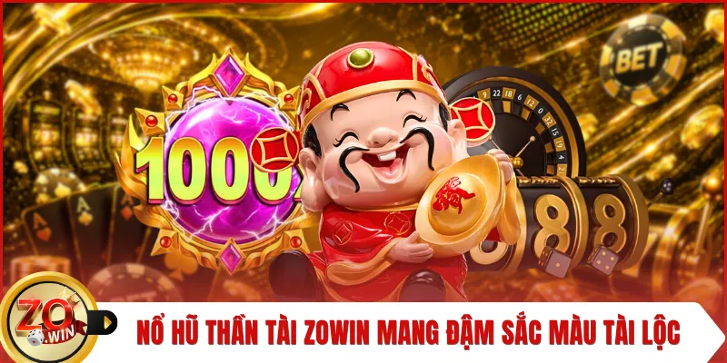 Nổ hũ Thần Tài ZOWIN mang đậm sắc màu tài lộc