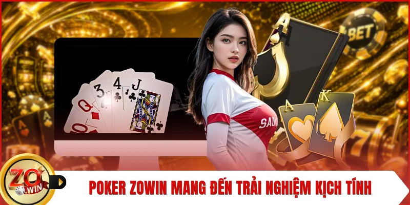 Poker ZOWIN mang đến trải nghiệm kịch tính