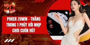 Poker ZOWIN - Thắng Trong 1 Phút Với Nhịp Chơi Cuốn Hút