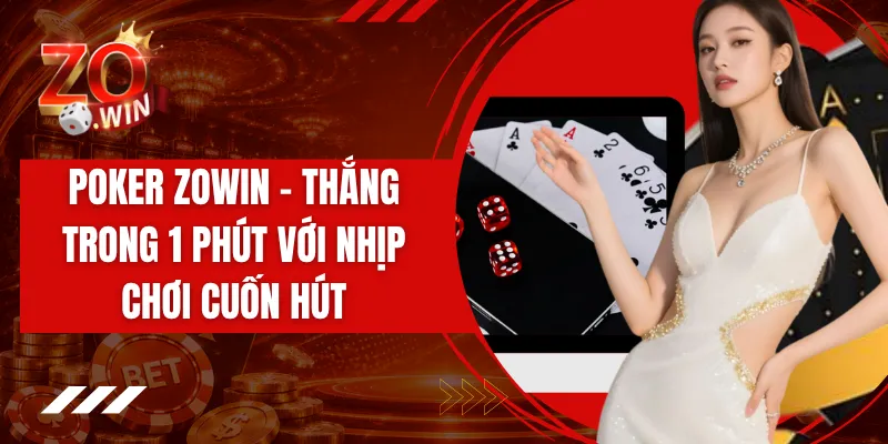 Poker ZOWIN - Thắng Trong 1 Phút Với Nhịp Chơi Cuốn Hút