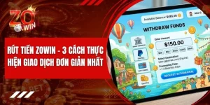 Rút Tiền ZOWIN - 3 Cách Thực Hiện Giao Dịch Đơn Giản Nhất