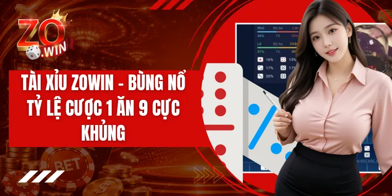 Tài Xỉu ZOWIN - Bùng Nổ Tỷ Lệ Cược 1 Ăn 9 Cực Khủng