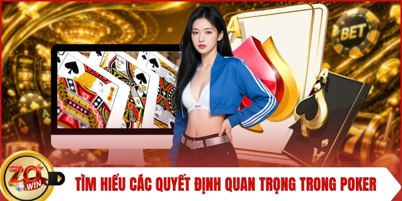 Tìm hiểu các quyết định quan trọng trong poker