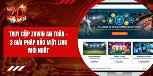 Truy Cập ZOWIN An Toàn - 3 Giải Pháp Bảo Mật Link Mới Nhất