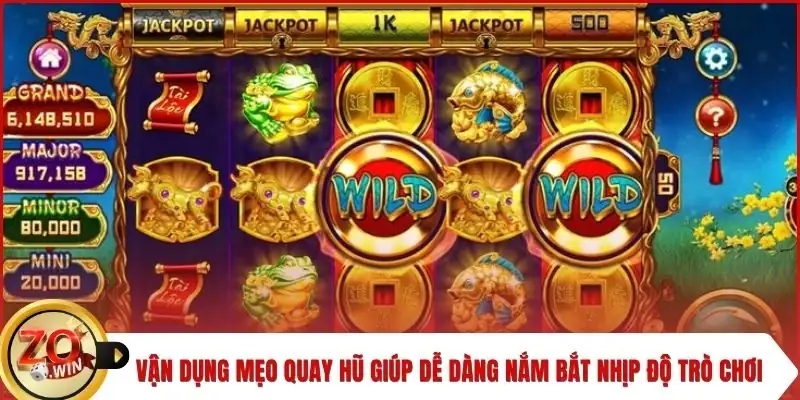 Vận dụng mẹo quay hũ giúp dễ dàng nắm bắt nhịp độ trò chơi