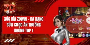 Xóc Đĩa ZOWIN - Đa Dạng Cửa Cược Ăn Thưởng Khủng Top 1
