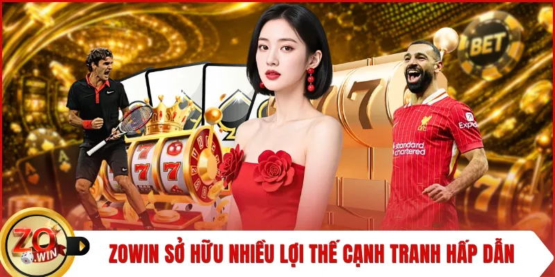 ZOWIN sở hữu nhiều lợi thế cạnh tranh hấp dẫn